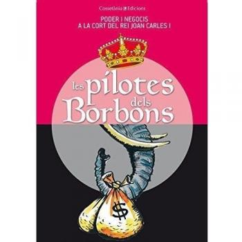 Les Pilotes Dels Borbons: Poder i negocis a la cort del rei Joan Carles I