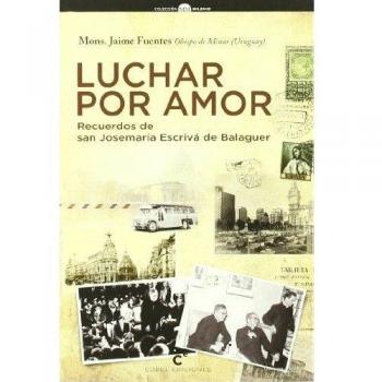 Luchar por amor - recuerdos de san josemaria escriva de balaguer