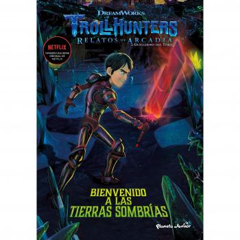 Trollhunters. Cuentos de Arcadia. Bienvenido a las Tierras Sombrías: Narrativa 2. - Dreamworks