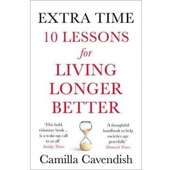 Tiempo Extra: 10 Lecciones para Vivir Mejor y Más Tiempo – Camilla Cavendish