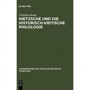 Nietzsche and Historical-Critical Philology: Dissertation Monograph (Monographs and Texts on Nietzsche Research, 49)