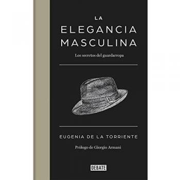 La elegancia masculina: Los secretos del guardarropa - Eugenia De La Torriente