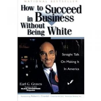 How to Succeed in Business Without Being White: Straight Talk on Making It in America
