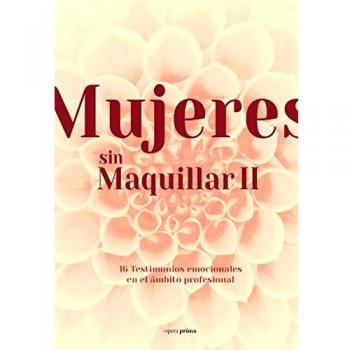 Mujeres sin Maquillar II: 16 Testimonios emocionales en el ámbito profesional