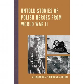Untold Stories of Polish Heroes from World War II: A Historical Account by Aleksandra Ziólkowska-Boehm
