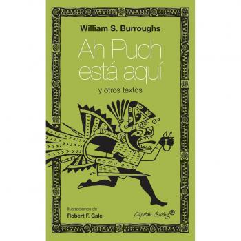 Ah Puch Está Aquí Y Otros Escritos - William S. Burroughs