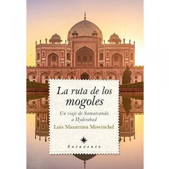 La Ruta De Los Mogoles: Un viaje de Samarcanda a Hyderabad