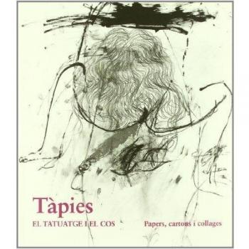 TAPIES. EL TATUAJE I EL CUERPO: Papers, Cartons i Collages