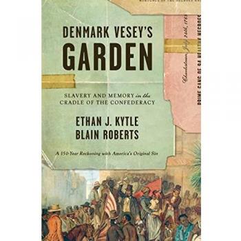 Denmark Vesey's Garden: Slavery and Memory in the Cradle of the Confederacy
