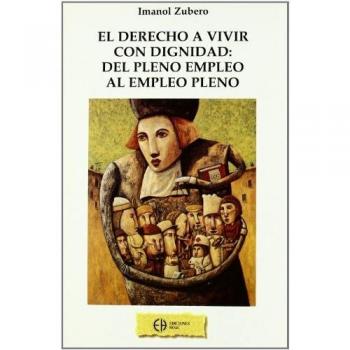 Derecho a vivir con dignidad, el - del pleno empleo al empleo pleno