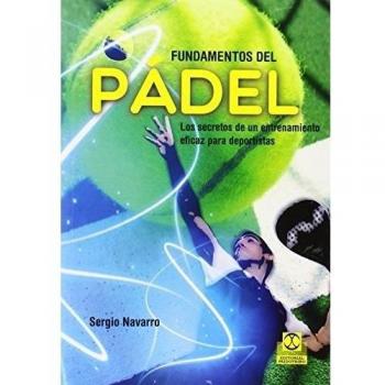Fundamentos del pádel. Los secretos de un entrenamiento eficaz para deportistas
