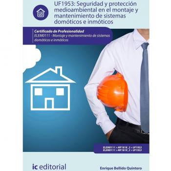 Seguridad y protección medioambiental en el montaje y mantenimiento de sistemas domóticos e inmóticos. ELEM0111 - Montaje y mantenimiento de sistemas domóticos e inmóticos