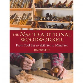 The New Traditional Woodworker: From Tool Set to Skill Set to Mind Set