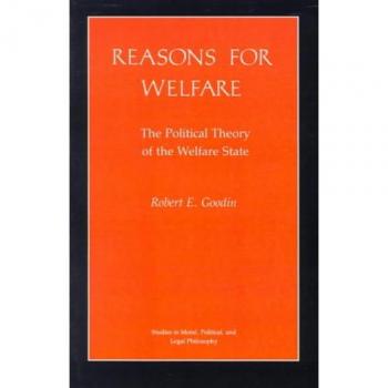 Reasons for Welfare: The Political Theory of the Welfare State (Studies in Moral, Political, and Legal Philosophy) by Robert E. Goodin