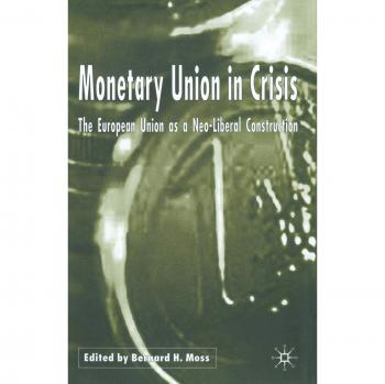 Monetary Union in Crisis: The European Union as a Neo-Liberal Construction