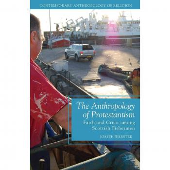 The Anthropology of Protestantism: Faith and Crisis among Scottish Fishermen