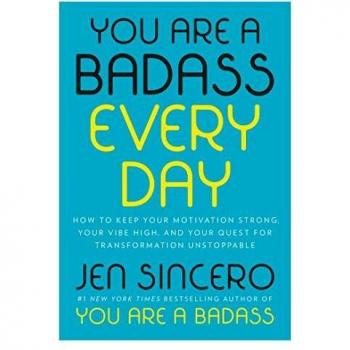 You Are a Badass Every Day: How to Keep Your Motivation Strong, Your Vibe High, and Your Quest for Transformation Unstoppable