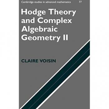 Teoría de Hodge y Geometría Algebraica Compleja II (Estudios de Cambridge en Matemáticas Avanzadas, Volumen 77)