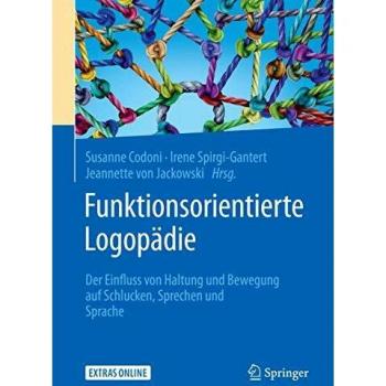 Funktionsorientierte Logopädie: Der Einfluss von Haltung und Bewegung auf Schlucken, Sprechen und Sprache