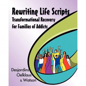 Transformational Recovery Guide for Families of Addicts: Rewriting Life Scripts
