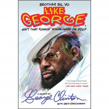Brothas Be, Yo Like George, Ain't That Funkin' Kinda Hard on You?: A Memoir