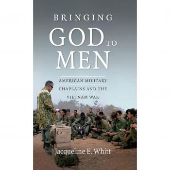 Bringing God to Men: American Military Chaplains and the Vietnam War - A Comprehensive Study
