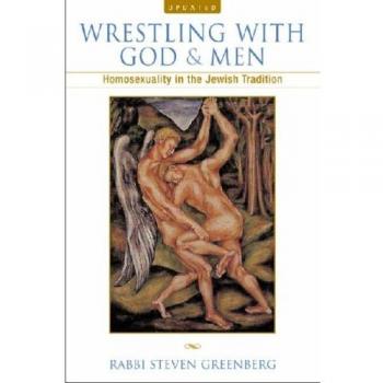 Wrestling with God and Men: Homosexuality in the Jewish Tradition