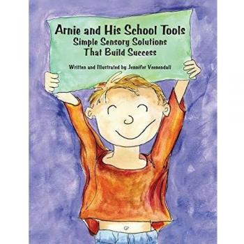 Arnie and His School Tools: Simple Sensory Solutions That Build Success