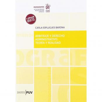 Arbitraje y Derecho Administrativo. Teoría y Realidad