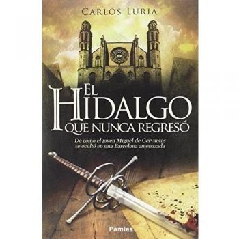 El Hidalgo Que Nunca Regresó: De cómo el joven Miguel de Cervantes se ocultó en una Barcelona amenazada