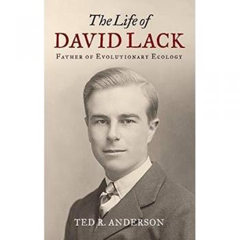David Lack's Life: Pioneering Evolutionary Ecology - Oxford University Press Edition