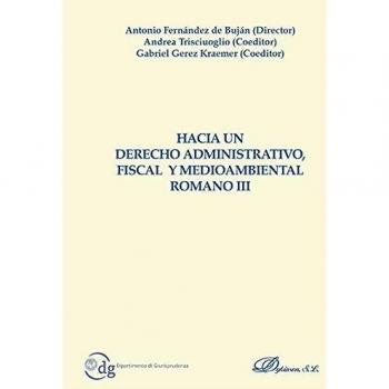 Hacia un Derecho Administrativo, Fiscal y Medioambiental Romano III.