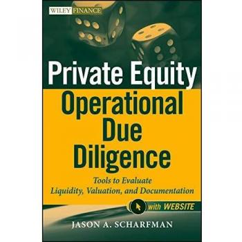 Private Equity Operational Due Diligence: Tools to Evaluate Liquidity, Valuation, and Documentation + Website: 731