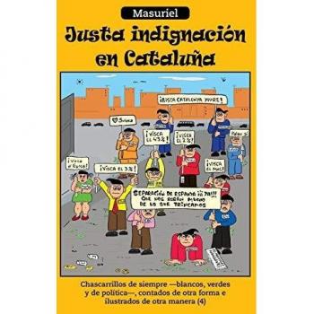 Justa Indignacion En Cataluna: Chascarrillos de Siempre -Blancos, Verdes y de Politica-, Contados de Otra Forma E Ilustrados de Otra Manera