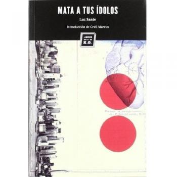 Mata a tus ídolos - Luc Sante