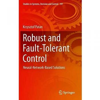 Robust and Fault-Tolerant Control: Neural-Network-Based Solutions: 197