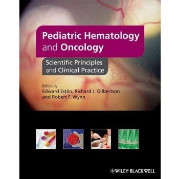 Pediatric Hematology and Oncology: Scientific Principles and Clinical Practice