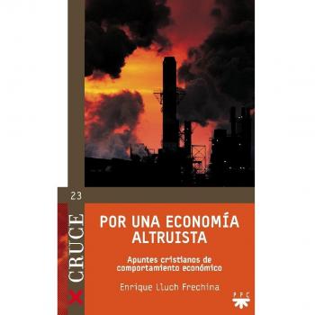 Por Una Economía Altruista: Apuntes cristianos de comportamiento económico: 23