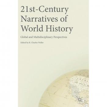 21st-Century Narratives of World History: Global and Multidisciplinary Perspectives