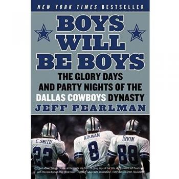 Boys Will Be Boys: The Glory Days and Party Nights of the Dallas Cowboys Dynasty