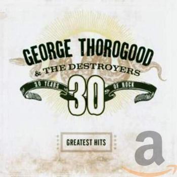 greatest hits 30 years of rock - George Thorogood