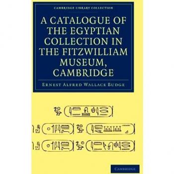 Egyptian Collection Catalogue - Fitzwilliam Museum, Cambridge by Ernest Alfred Wallace Budge