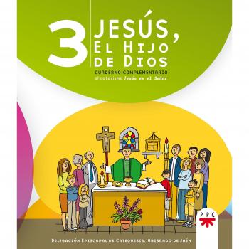 Jesús, El Hijo De Dios 3. Cuaderno Complementario Al Catecismo Jesús Es El Señor