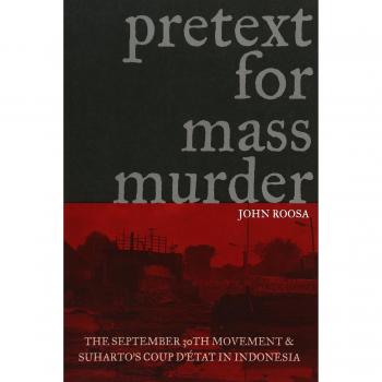 Pretext for Mass Murder: The September 30th Movement and Suharto's Coup D'etat in Indonesia