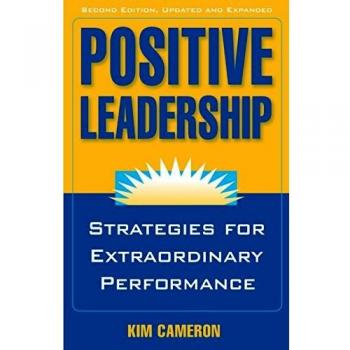 Positive Leadership: Strategies for Extraordinary Performance