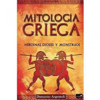 Mitología Griega: Heroínas, Dioses y Monstruos