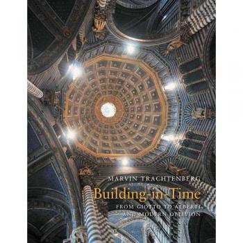 Building-in-Time from Giotto to Alberti and Modern Oblivion
