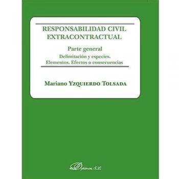 Responsabilidad civil extracontractual. Parte general. Delimitación y especies. Elementos. Efectos o consecuencias
