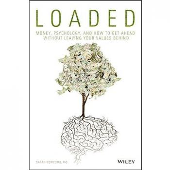 Loaded: Money, Psychology, and How to Get Ahead without Leaving Your Values Behind