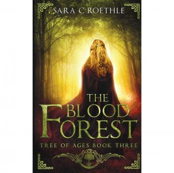 The Blood Forest: Tree of Ages, Volume 3 - Fantasy Novel by Sara C. Roethles